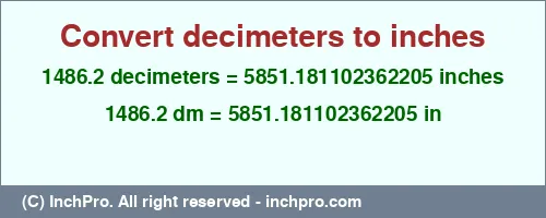 Result converting 1486.2 decimeters to inches = 5851.181102362205 inches