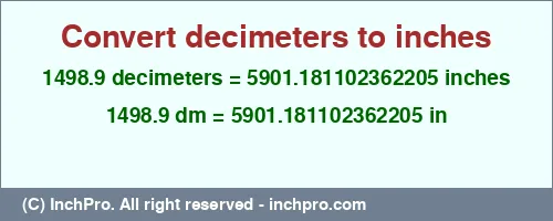 1498.9 decimeters to inches is equal to 5901.181102362205 (in) Result converting 1498.9 decimeters to inches = 5901.181102362205 inches