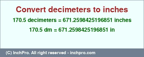 170.5 decimeters to inches is equal to 671.2598425196851 (in) Result converting 170.5 decimeters to inches = 671.2598425196851 inches