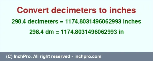 Result converting 298.4 decimeters to inches = 1174.8031496062993 inches