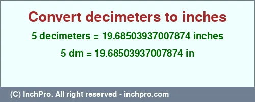 Result converting 5 decimeters to inches = 19.68503937007874 inches
