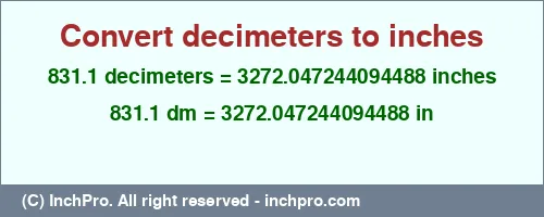 831.1 decimeters to inches is equal to 3272.047244094488 (in) Result converting 831.1 decimeters to inches = 3272.047244094488 inches
