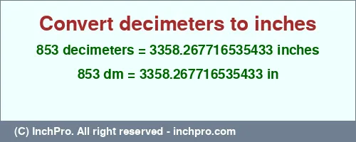 853 decimeters to inches is equal to 3358.267716535433 (in) Result converting 853 decimeters to inches = 3358.267716535433 inches