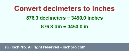 876.3 decimeters to inches is equal to 3450.0 (in) Result converting 876.3 decimeters to inches = 3450.0 inches