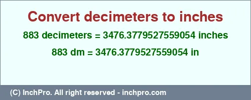 883 decimeters to inches is equal to 3476.3779527559054 (in) Result converting 883 decimeters to inches = 3476.3779527559054 inches