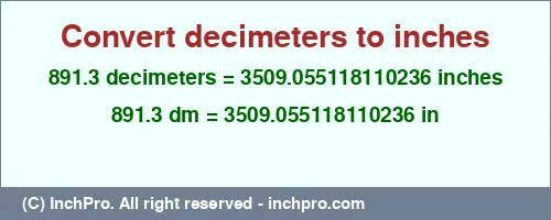 891.3 decimeters to inches is equal to 3509.055118110236 (in) Result converting 891.3 decimeters to inches = 3509.055118110236 inches