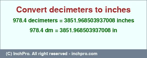 978.4 decimeters to inches is equal to 3851.968503937008 (in) Result converting 978.4 decimeters to inches = 3851.968503937008 inches