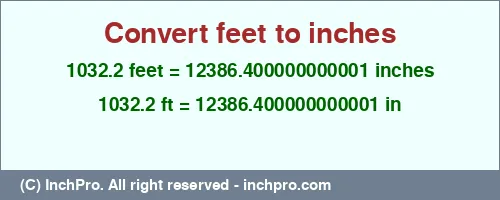 1032.2 feet to inches is equal to 12386.400000000001 (in) Result converting 1032.2 feet to inches = 12386.400000000001 inches