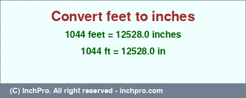 1044 feet to inches is equal to 12528.0 (in) Result converting 1044 feet to inches = 12528.0 inches