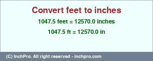 Result converting 1047.5 feet to inches = 12570.0 inches