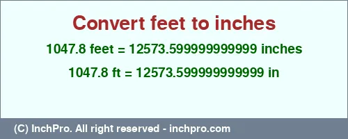 1047.8 feet to inches is equal to 12573.599999999999 (in) Result converting 1047.8 feet to inches = 12573.599999999999 inches