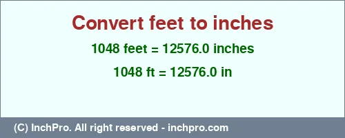1048 feet to inches is equal to 12576.0 (in) Result converting 1048 feet to inches = 12576.0 inches