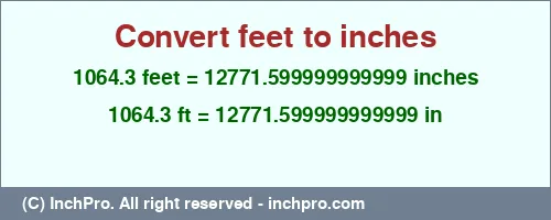 1064.3 feet to inches is equal to 12771.599999999999 (in) Result converting 1064.3 feet to inches = 12771.599999999999 inches