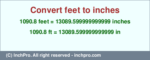 Result converting 1090.8 feet to inches = 13089.599999999999 inches