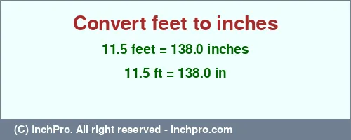 11.5 feet to inches is equal to 138.0 (in) Result converting 11.5 feet to inches = 138.0 inches