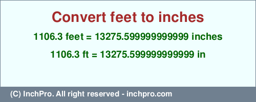 Result converting 1106.3 feet to inches = 13275.599999999999 inches