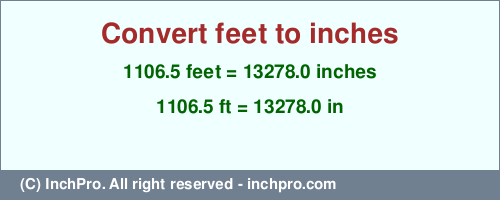 Result converting 1106.5 feet to inches = 13278.0 inches