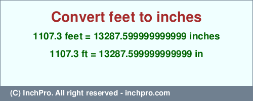 Result converting 1107.3 feet to inches = 13287.599999999999 inches