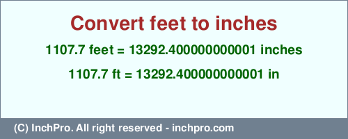 Result converting 1107.7 feet to inches = 13292.400000000001 inches