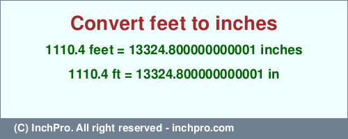 Result converting 1110.4 feet to inches = 13324.800000000001 inches