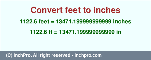 Result converting 1122.6 feet to inches = 13471.199999999999 inches