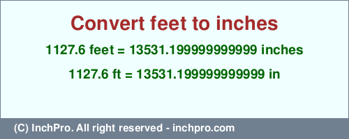 Result converting 1127.6 feet to inches = 13531.199999999999 inches
