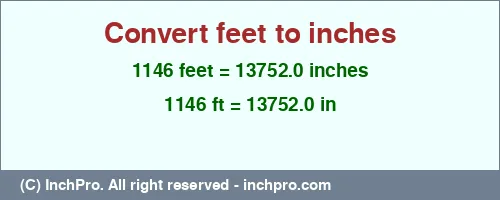 1146 feet to inches is equal to 13752.0 (in) Result converting 1146 feet to inches = 13752.0 inches
