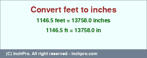 1146.5 feet to inches is equal to 13758.0 (in) Result converting 1146.5 feet to inches = 13758.0 inches
