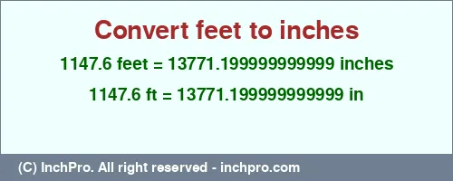 1147.6 feet to inches is equal to 13771.199999999999 (in) Result converting 1147.6 feet to inches = 13771.199999999999 inches