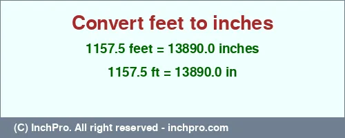 1157.5 feet to inches is equal to 13890.0 (in) Result converting 1157.5 feet to inches = 13890.0 inches