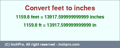 1159.8 feet to inches is equal to 13917.599999999999 (in) Result converting 1159.8 feet to inches = 13917.599999999999 inches