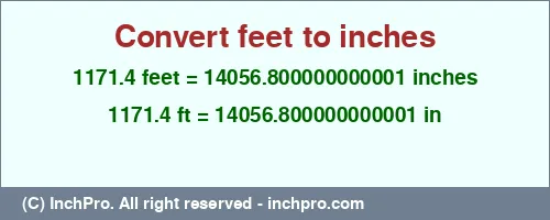 Result converting 1171.4 feet to inches = 14056.800000000001 inches