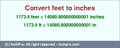 Result converting 1173.4 feet to inches = 14080.800000000001 inches