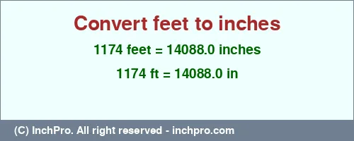 1174 feet to inches is equal to 14088.0 (in) Result converting 1174 feet to inches = 14088.0 inches