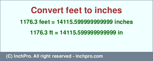 Result converting 1176.3 feet to inches = 14115.599999999999 inches