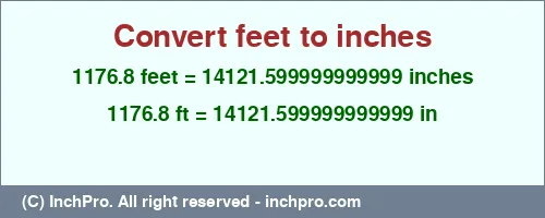 1176.8 feet to inches is equal to 14121.599999999999 (in) Result converting 1176.8 feet to inches = 14121.599999999999 inches