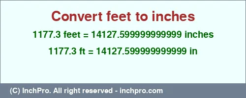 Result converting 1177.3 feet to inches = 14127.599999999999 inches