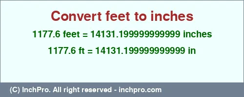 1177.6 feet to inches is equal to 14131.199999999999 (in) Result converting 1177.6 feet to inches = 14131.199999999999 inches
