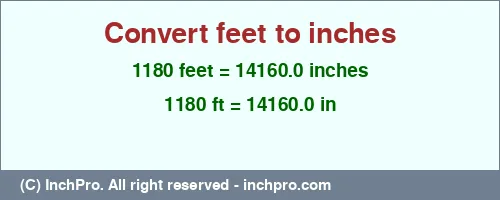 1180 feet to inches is equal to 14160.0 (in) Result converting 1180 feet to inches = 14160.0 inches