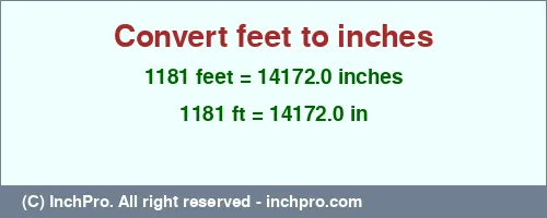 1181 feet to inches is equal to 14172.0 (in) Result converting 1181 feet to inches = 14172.0 inches
