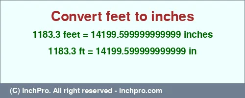 Result converting 1183.3 feet to inches = 14199.599999999999 inches