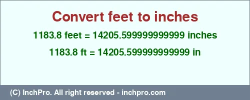 Result converting 1183.8 feet to inches = 14205.599999999999 inches