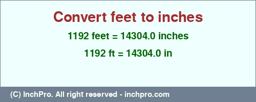 1192 feet to inches is equal to 14304.0 (in) Result converting 1192 feet to inches = 14304.0 inches
