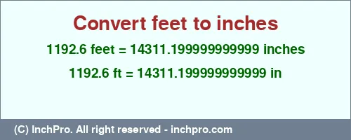 Result converting 1192.6 feet to inches = 14311.199999999999 inches
