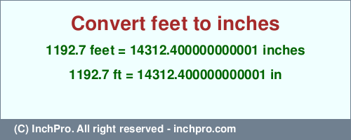 Result converting 1192.7 feet to inches = 14312.400000000001 inches