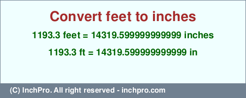 Result converting 1193.3 feet to inches = 14319.599999999999 inches