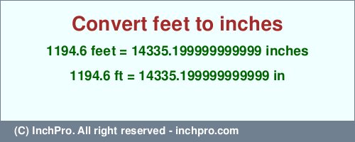 Result converting 1194.6 feet to inches = 14335.199999999999 inches
