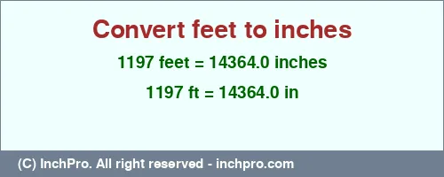 1197 feet to inches is equal to 14364.0 (in) Result converting 1197 feet to inches = 14364.0 inches