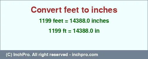 1199 feet to inches is equal to 14388.0 (in) Result converting 1199 feet to inches = 14388.0 inches