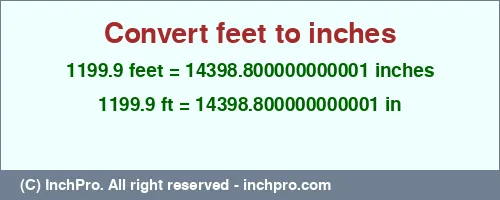 Result converting 1199.9 feet to inches = 14398.800000000001 inches
